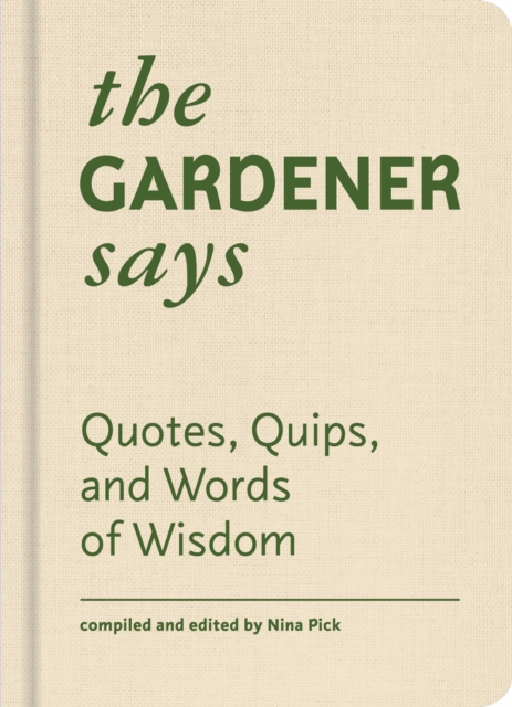 The Gardener Says : Quotes, Quips, and Words of Wisdom, Hardback Book