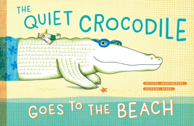 The Quiet Crocodile Goes to the Beach, Hardback Book