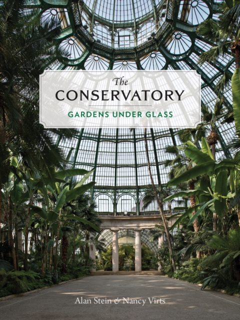 The Conservatory : A Celebration of Architecture, Nature, and Light, Hardback Book