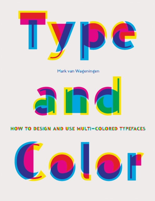 Type & Color : How to Design and Use Multicolored Typefaces, Hardback Book