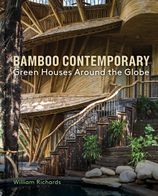 Bamboo Contemporary : Green Houses Around the Globe, Hardback Book