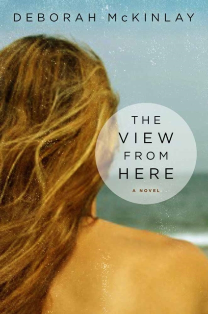 The View From Here : A Novel, Paperback / softback Book