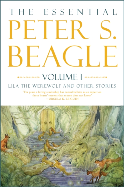 The Essential Peter S. Beagle, Volume 1: Lila Werewolf And Other Stories, Hardback Book