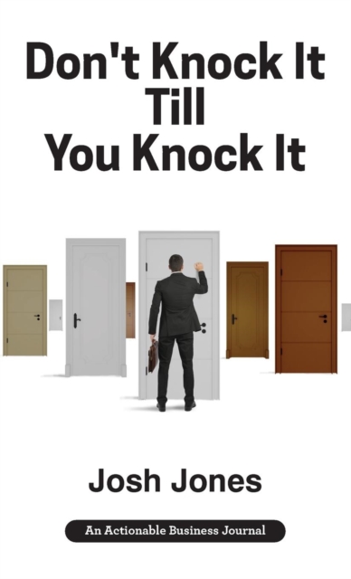 Don't Knock It Till You Knock It : Live the Life You Want with Door-to-Door (D2D) Sales, Hardback Book