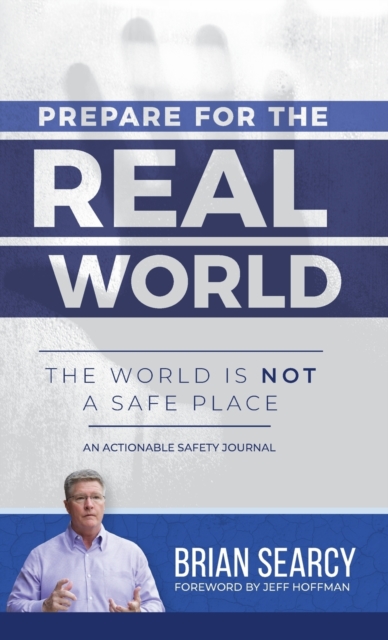 Prepare for The Real World : The World Is Not a Safe Place, Hardback Book