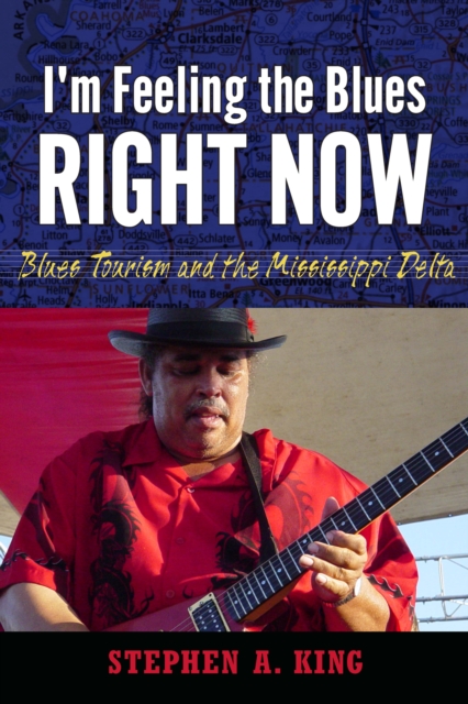 I'm Feeling the Blues Right Now : Blues Tourism and the Mississippi Delta, PDF eBook