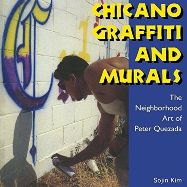 Chicano Graffiti and Murals : The Neighborhood Art of Peter Quezada, Paperback / softback Book