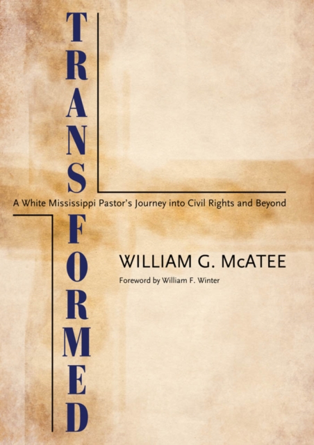 Transformed : A White Mississippi Pastor's Journey into Civil Rights and Beyond, PDF eBook