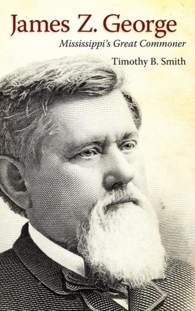 James Z. George : Mississippi's Great Commoner, Hardback Book
