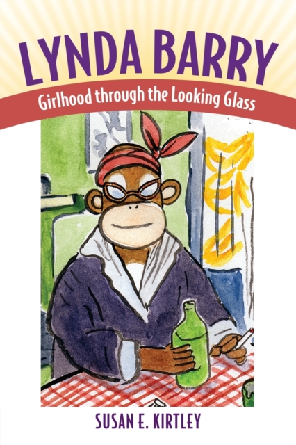 Lynda Barry : Girlhood through the Looking Glass, Paperback / softback Book