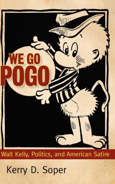 We Go Pogo : Walt Kelly, Politics, and American Satire, Hardback Book