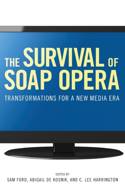 The Survival of Soap Opera : Transformations for a New Media Era, Paperback / softback Book