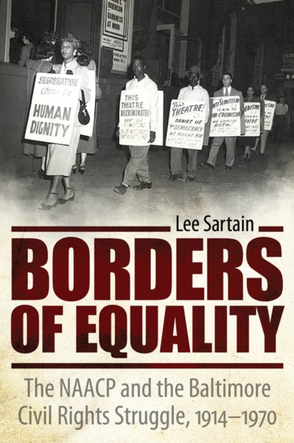 Borders of Equality : The NAACP and the Baltimore Civil Rights Struggle, 1914-1970, PDF eBook