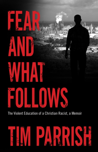 Fear and What Follows : The Violent Education of a Christian Racist, A Memoir, PDF eBook