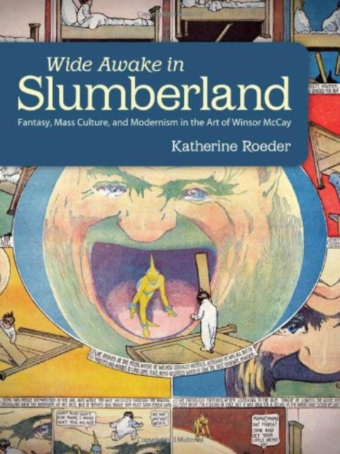 Wide Awake in Slumberland : Fantasy, Mass Culture, and Modernism in the Art of Winsor McCay, Hardback Book