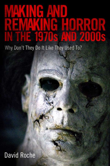 Making and Remaking Horror in the 1970s and 2000s : Why Don't They Do It Like They Used To?, PDF eBook