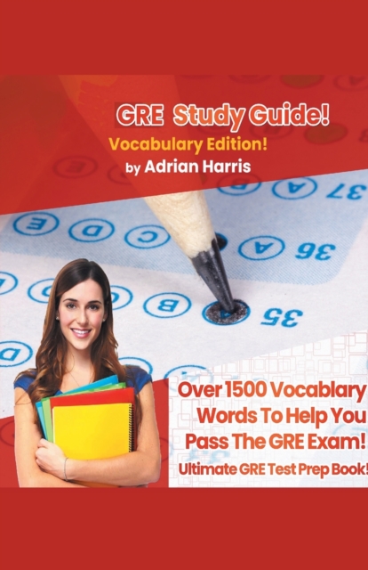 GRE Study Guide ! Vocabulary Edition! Contains Over 1500 Vocabulary Words To Help You Pass The GRE Exam! Ultimate Gre Test Prep Book!, Paperback / softback Book