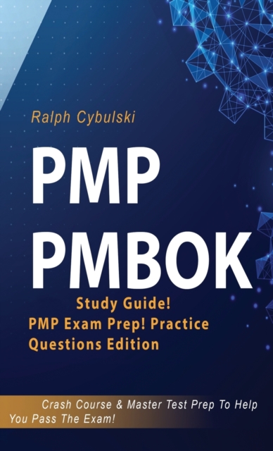 PMP PMBOK Study Guide! PMP Exam Prep! Practice Questions Edition! Crash Course & Master Test Prep To Help You Pass The Exam, Hardback Book