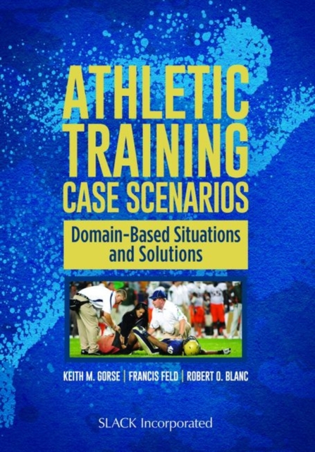 Athletic Training Case Scenarios : Domain-Based Situations and Solutions, Paperback / softback Book