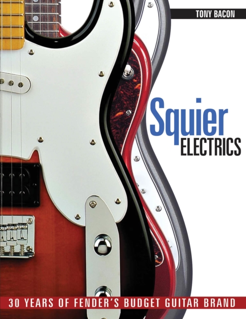 Squier Electrics : 30 Years of Fender's Budget Guitar Brand, Paperback / softback Book