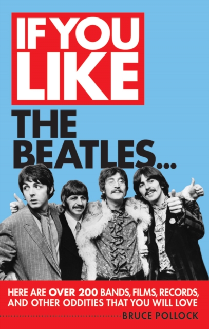 If You Like the Beatles... : Here Are Over 200 Bands, Films, Records and Other Oddities That You Will Love, EPUB eBook