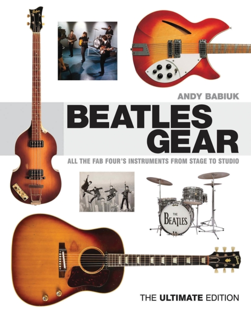 Beatles Gear : All the Fab Four's Instruments from Stage to Studio, Hardback Book
