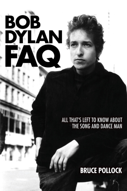 Bob Dylan FAQ : All That's Left to Know About the Song and Dance Man, Paperback / softback Book