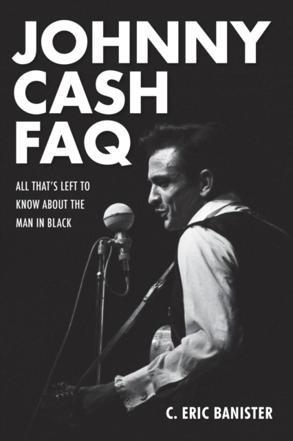 Johnny Cash FAQ : All That's Left to Know About the Man in Black, EPUB eBook