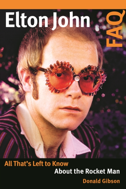 Elton John FAQ : All That’s Left to Know About the Rocket Man, Paperback / softback Book