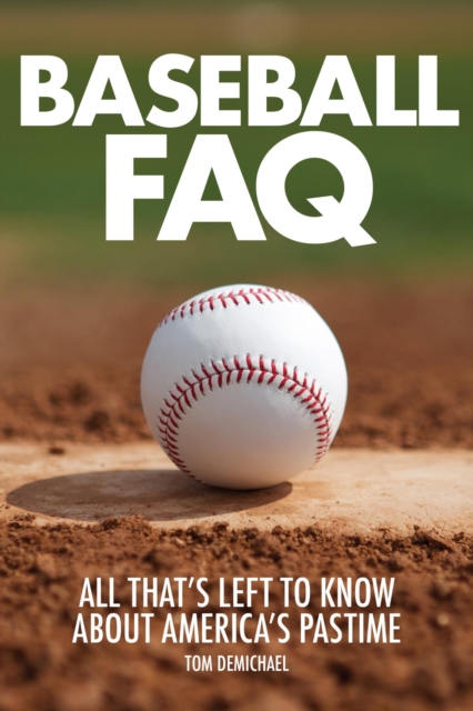 Baseball FAQ : All That's Left to Know About America's Pastime, EPUB eBook