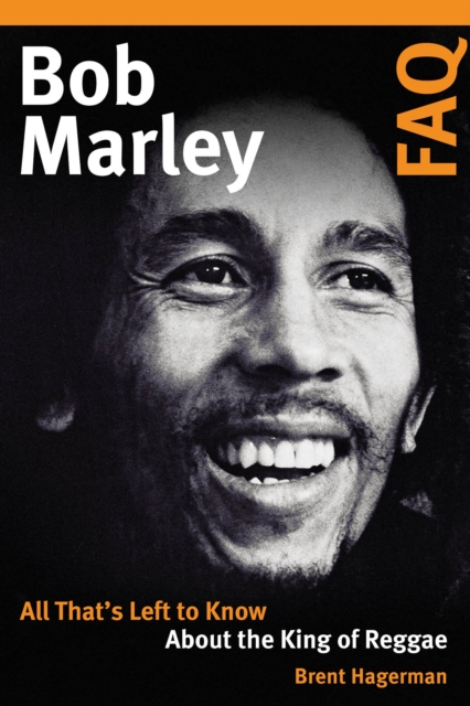 Bob Marley FAQ : All That's Left to Know About the King of Reggae, Paperback / softback Book