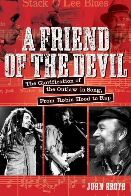 A Friend of the Devil : The Glorification of the Outlaw in Song: from Robin Hood to Rap, Paperback / softback Book