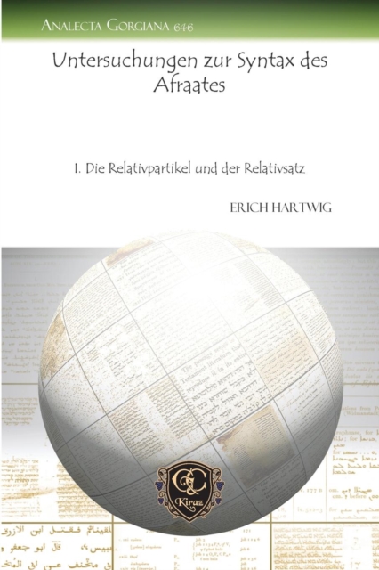 Untersuchungen zur Syntax des Afraates : I. Die Relativpartikel und der Relativsatz, Paperback / softback Book
