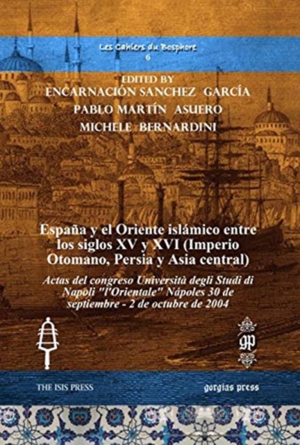 Espana y el Oriente islamico entre los siglos XV y XVI (Imperio Otomano, Persia y Asia central) : Actas del congreso Universita degli Studi di Napoli "l'Orientale" Napoles 30 de septiembre - 2 de octu, Hardback Book