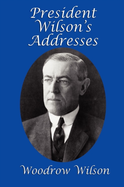 President Wilson's Addresses, Paperback / softback Book
