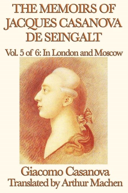 The Memoirs of Jacques Casanova de Seingalt Vol. 5 in London and Moscow, Paperback / softback Book