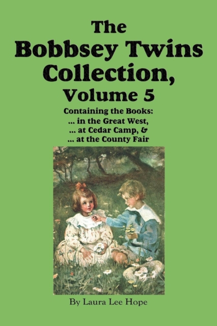 The Bobbsey Twins Collection, Volume 5 : In the Great West; At Cedar Camp; At the County Fair, Paperback / softback Book