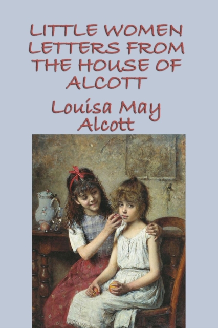 Little Women Letters from the House of Alcott, Paperback / softback Book