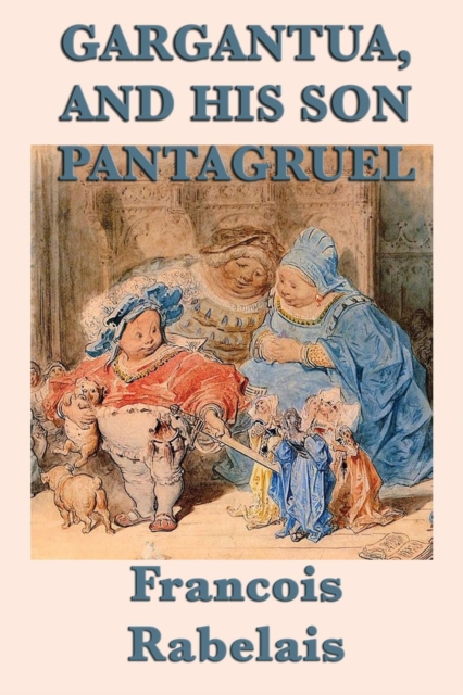 Gargantua, and His Son Pantagruel, Paperback / softback Book