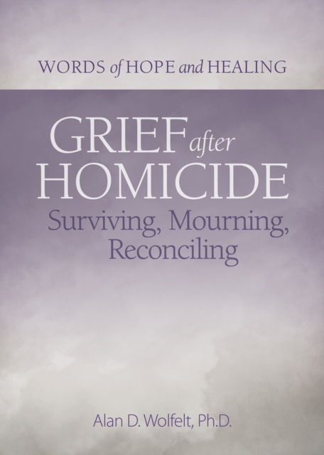 Grief After Homicide : Surviving, Mourning, Reconciling, Paperback / softback Book