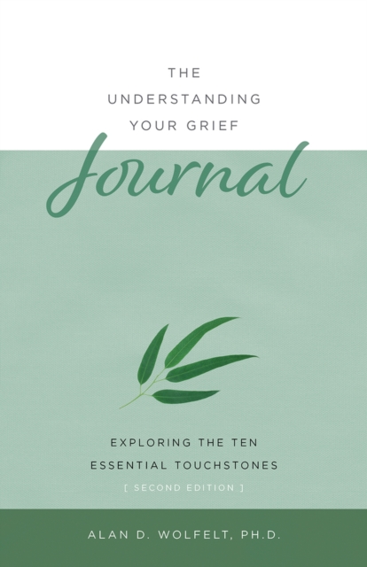 The Understanding Your Grief Journal : Exploring the Ten Essential Touchstones, Paperback / softback Book