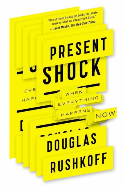 Present Shock : When Everything Happens Now, Paperback / softback Book