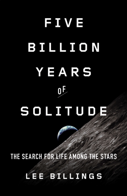 Five Billion Years Of Solitude : The Search for Life Among the Stars, Paperback / softback Book