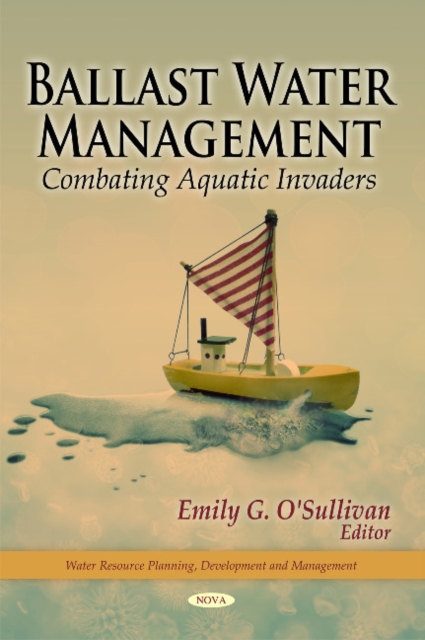 Ballast Water Management : Combating Aquatic Invaders, Hardback Book