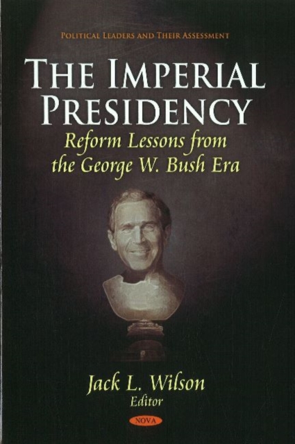 Imperial Presidency : Reform Lessons from the George W Bush Era, Hardback Book