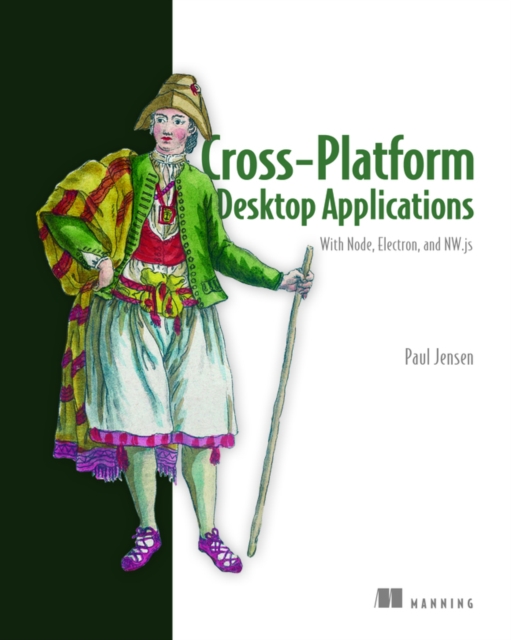 Cross-Platform Desktop Applications : Using Node, Electron, and NW.js, Paperback / softback Book