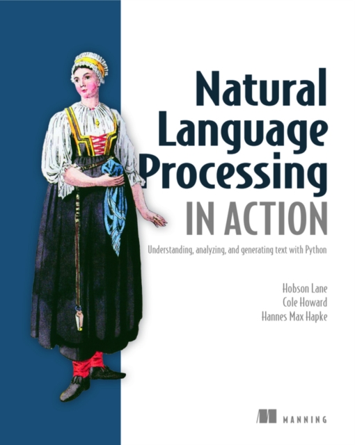 Natural Language Processing in Action : Understanding, analyzing, and generating text with Python, Paperback / softback Book