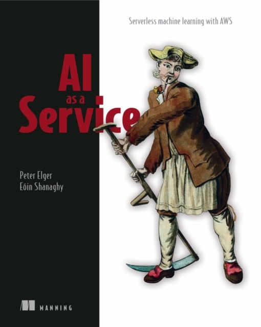AI as a Service : Serverless machine learning with AWS, Paperback / softback Book