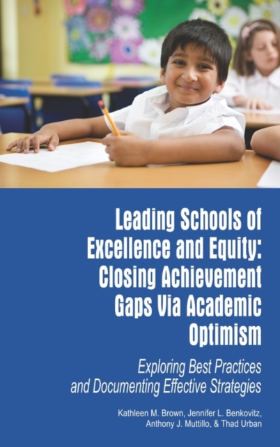 Leading Schools of Excellence and Equity : Closing Achievement Gaps Via Academic Optimism, Hardback Book