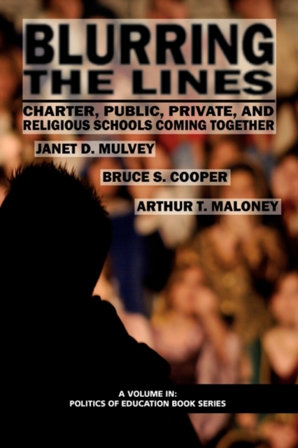 Blurring The Lines : Charter, Public Private and Religious Schools Come Together, Paperback / softback Book